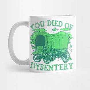 You Died of Dysentery - Funny Oregon Classic Western History Mug